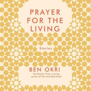 Cover for Ben Okri · Prayer For The Living (Audiobook (CD)) [Unabridged edition] (2019)