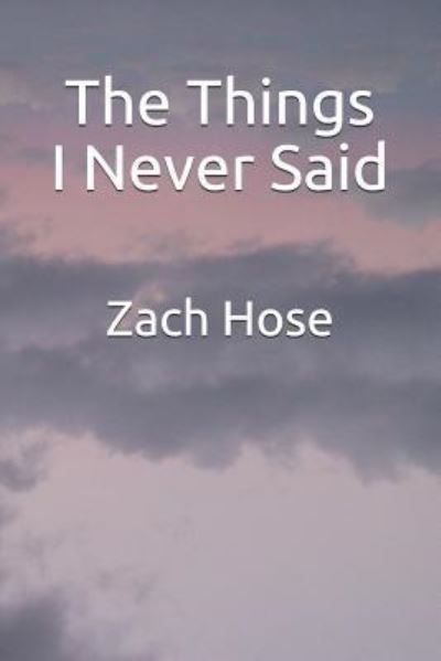 Cover for Zach Hose · The Things I Never Said (Paperback Book) (2019)