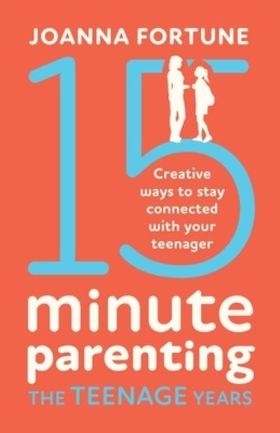 Cover for Joanna Fortune · 15-Minute Parenting the Teenage Years: Creative ways to stay connected with your teenager (Paperback Book) (2020)