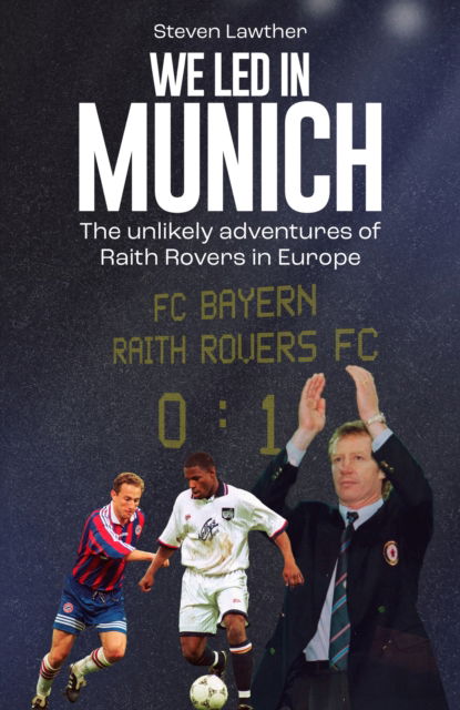 Cover for Steven Lawther · We Led in Munich: The Unlikely Adventures of Raith Rovers in Europe (Hardcover Book) (2025)