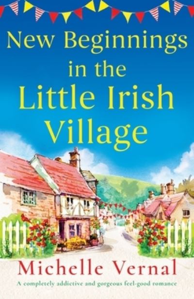 Cover for Michelle Vernal · New Beginnings in the Little Irish Village: A completely addictive and gorgeous feel-good romance - The Little Irish Village (Taschenbuch) (2023)