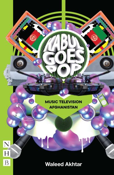 Cover for Waleed Akhtar · Kabul Goes Pop: Music Television Afghanistan - NHB Modern Plays (Paperback Book) (2022)