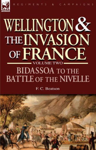 Cover for F C Beatson · Wellington and the Invasion of France: The Bidassoa to the Battle of the Nivelle, 1813 (Gebundenes Buch) (2007)