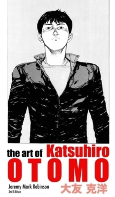 Cover for Jeremy Mark Robinson · The Art of Katsuhiro Otomo (Hardcover Book) (2021)