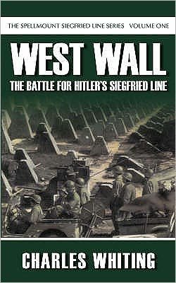 Cover for Charles Whiting · West Wall: The Battle for Hitler's Siegfried Line: The Spellmount Siegfried Line Series Volume One (Paperback Book) [UK edition] (2007)
