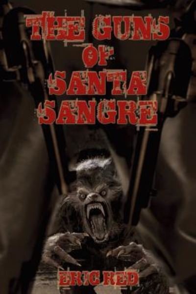 Cover for Eric Red · The Guns of Santa Sangre - Men Who Walk Like Wolves (Paperback Book) (2017)