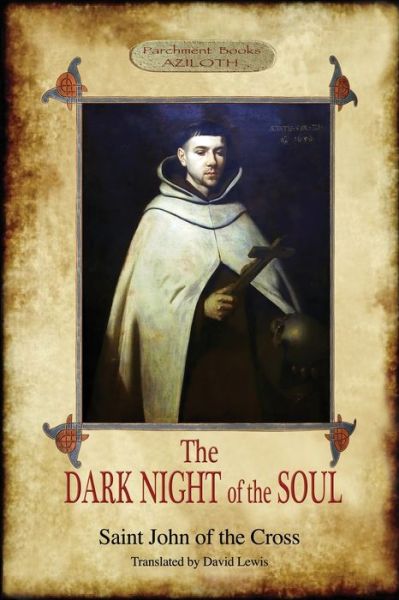 The Dark Night of the Soul: Translated by David Lewis; with Corrections and Introductory Essay by Benedict Zimmerman, O.C.D. (Aziloth Books) - Saint John Of the Cross - Books - Aziloth Books - 9781911405931 - October 28, 2019