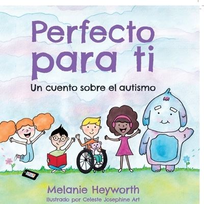 Cover for Melanie Heyworth · Perfecto para ti: Un cuento sobre el autismo (Paperback Book) [Large type / large print edition] (2021)