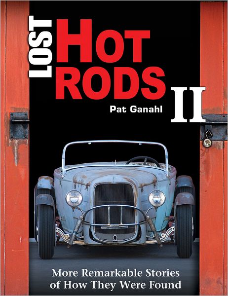 Cover for Pat Ganahl · Lost Hot Rods II: More Remarkable Stories of How They Were Found (Hardcover Book) (2012)