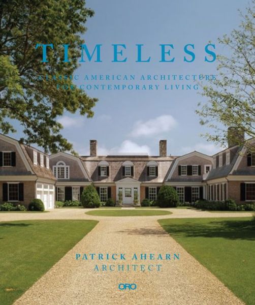 Cover for Patrick Ahearn · Timeless: Classic American Architecture for Contemporary Living (Hardcover Book) (2018)