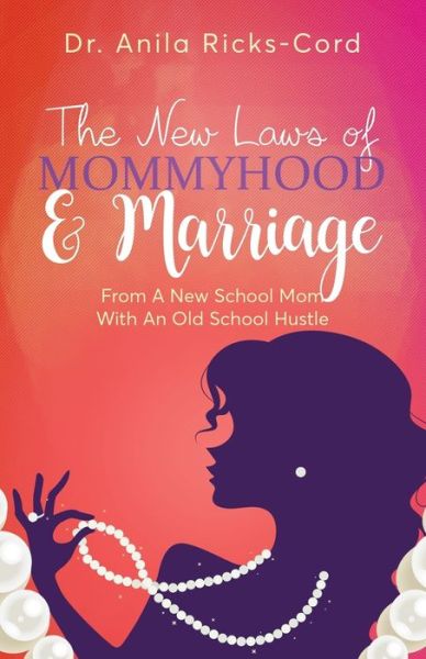 Cover for Dr. Anila Ricks-Cord · The New Laws of Mommyhood &amp; Marriage (Paperback Book) (2018)