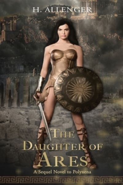 Cover for H Allenger · The Daughter of Ares: A Sequel Novel to Polyxena: A Sequel Novel to (Paperback Bog) [Large type / large print edition] (2021)