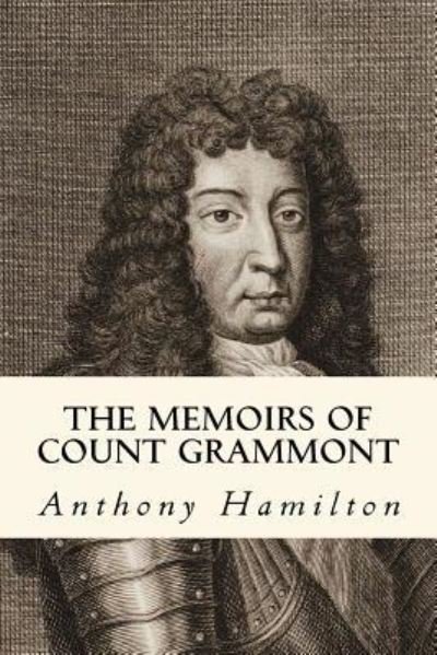 The Memoirs of Count Grammont - Anthony Hamilton - Bücher - Createspace Independent Publishing Platf - 9781979247931 - 29. Oktober 2017