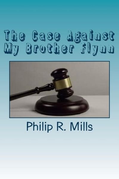Cover for Philip R Mills · The Case Against My Brother Flynn (Paperback Bog) (2017)