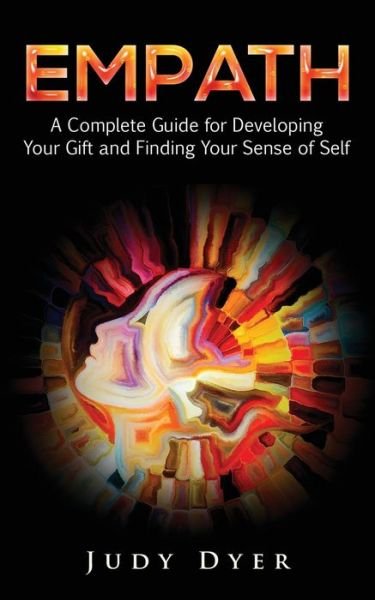 Cover for Judy Dyer · Empath A Complete Guide for Developing Your Gift and Finding Your Sense of Self (Pocketbok) (2017)