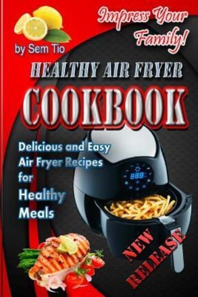 Cover for Sem Tio · Healthy Air Fryer Cookbook (Taschenbuch) (2017)