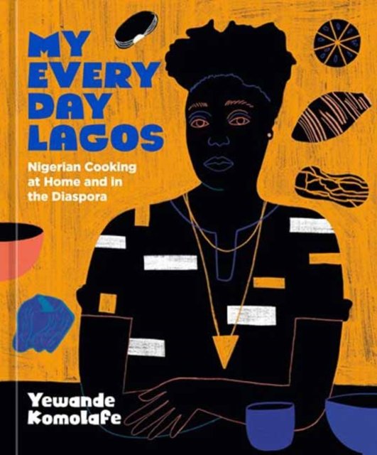 Cover for Yewande Komolafe · My Everyday Lagos: Nigerian Cooking at Home and in the Diaspora [A Cookbook] (Hardcover bog) (2023)