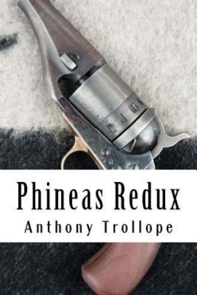 Phineas Redux - Anthony Trollope - Bøger - Createspace Independent Publishing Platf - 9781986247931 - 8. marts 2018