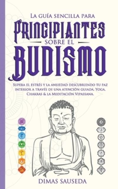 Cover for Dimas Sauseda · La guia sencilla para principiantes sobre el budismo (Taschenbuch) (2019)
