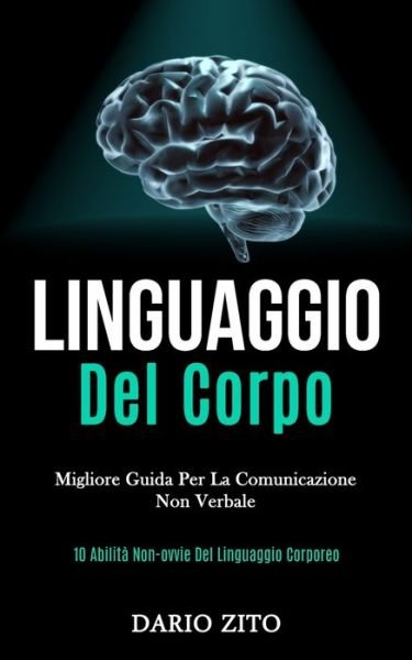 Cover for Dario Zito · Linguaggio Del Corpo: Migliore guida per la comunicazione non verbale (10 abilita non-ovvie del linguaggio corporeo) (Paperback Book) (2020)