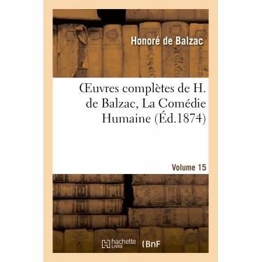 Oeuvres Completes De H. De Balzac. La Comedie Humaine.vol. 15 - De Balzac-h - Books - Hachette Livre - Bnf - 9782012187931 - February 21, 2022
