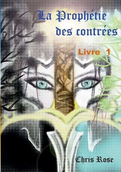 Cover for Chris Rose · La Prophetie Des Contrees Livre 1 (Paperback Book) (2015)