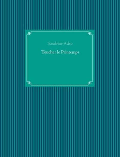 Toucher le Printemps - Adso - Books -  - 9782322156931 - November 23, 2019