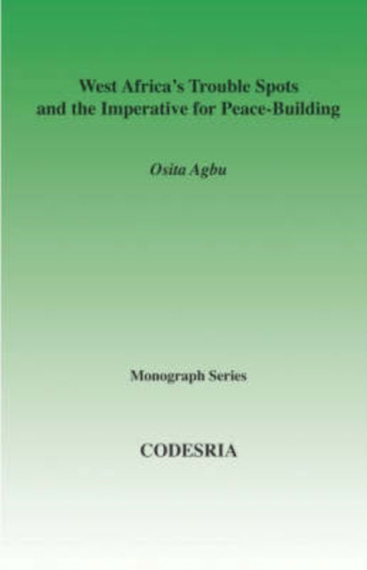 West Africa's Trouble Spots and the Imperative for Peace-building - Osita Agbu - Libros - CODESRIA - 9782869781931 - 29 de diciembre de 2006