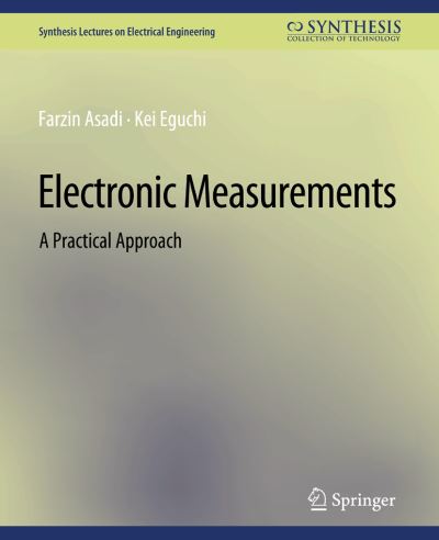 Cover for Farzin Asadi · Electronic Measurements: A Practical Approach - Synthesis Lectures on Electrical Engineering (Paperback Book) (2021)
