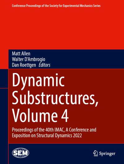 Cover for Dynamic Substructures, Volume 4: Proceedings of the 40th IMAC, A Conference and Exposition on Structural Dynamics 2022 - Conference Proceedings of the Society for Experimental Mechanics Series (Hardcover Book) [2023 edition] (2022)