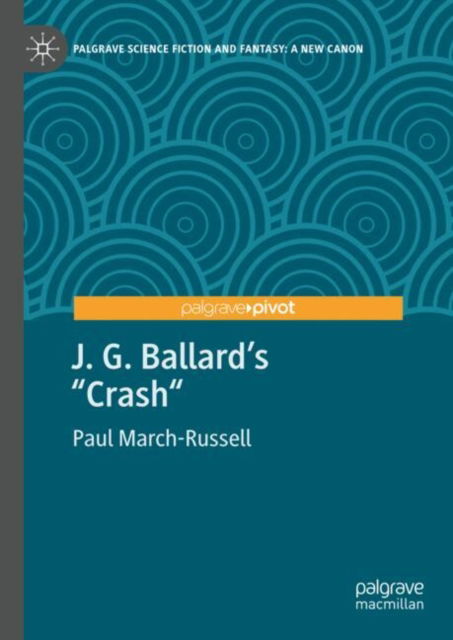 Paul March-Russell · J. G. Ballard's "Crash" - Palgrave Science Fiction and Fantasy: A New Canon (Hardcover Book) [2024 edition] (2024)