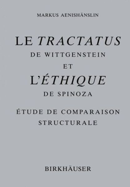 Markus Aenishanslin · Le Tractatus de Wittgenstein et l' Ethique de Spinoza: Etude de Comparaison Structurale (Paperback Book) [Softcover reprint of the original 1st ed. 1993 edition] (2012)