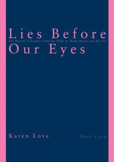 Cover for Karen Love · Lies Before Our Eyes: The Denial of Gender from the Bible to Shakespeare and Beyond (Paperback Book) (2005)