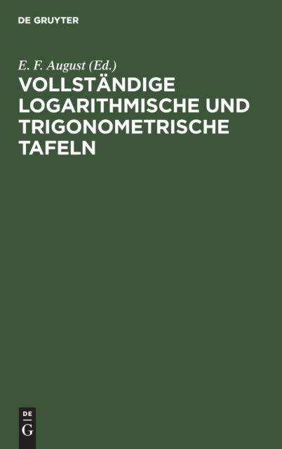 Cover for E F August · Vollstandige Logarithmische Und Trigonometrische Tafeln (Hardcover Book) (1927)