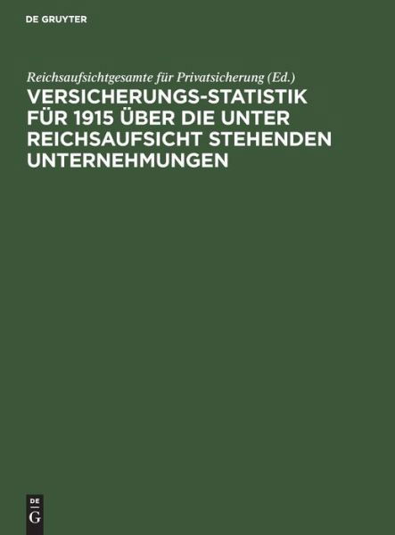 Cover for No Contributor · Versicherungs-Statistik Fr 1915 ber Die Unter Reichsaufsicht Stehenden Unternehmungen (Hardcover Book) (2019)