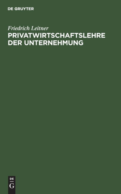Cover for Friedrich Leitner · Privatwirtschaftslehre der Unternehmung (Hardcover Book) (1923)