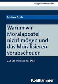 Cover for Roth · Warum wir Moralapostel nicht mögen (Book) (2017)