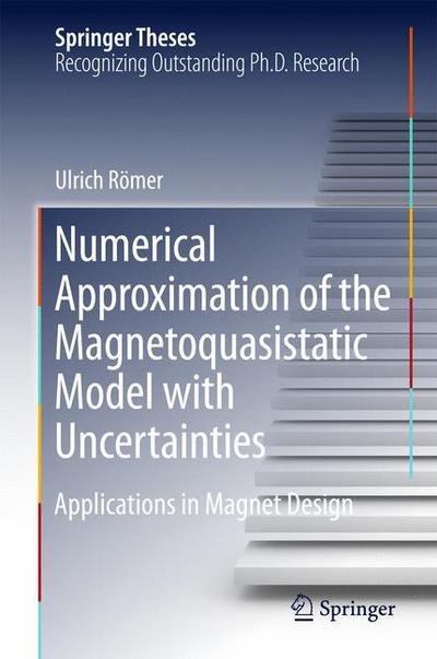 Cover for Ulrich Roemer · Numerical Approximation of the Magnetoquasistatic Model with Uncertainties: Applications in Magnet Design - Springer Theses (Gebundenes Buch) [1st ed. 2016 edition] (2016)