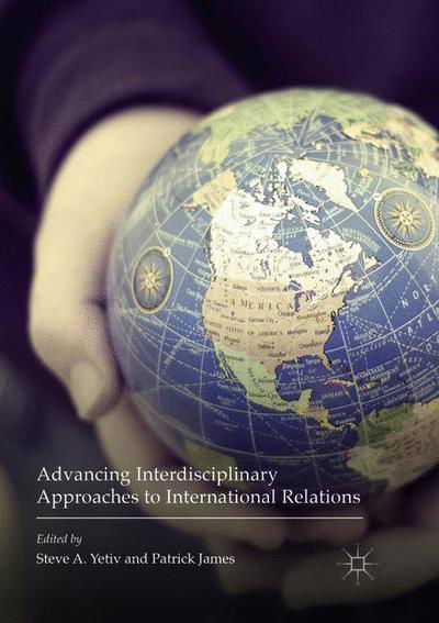 Advancing Interdisciplinary Approaches to International Relations -  - Bøker - Springer International Publishing AG - 9783319821931 - 6. juli 2018
