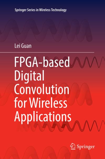 Cover for Lei Guan · FPGA-based Digital Convolution for Wireless Applications - Springer Series in Wireless Technology (Pocketbok) [Softcover reprint of the original 1st ed. 2017 edition] (2018)