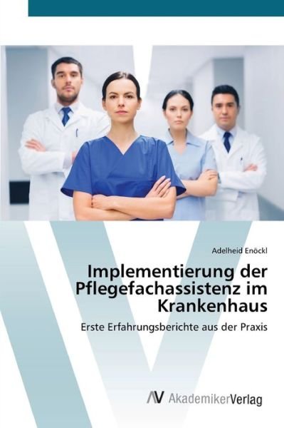 Cover for Adelheid Enoeckl · Implementierung der Pflegefachassistenz im Krankenhaus (Paperback Book) (2021)