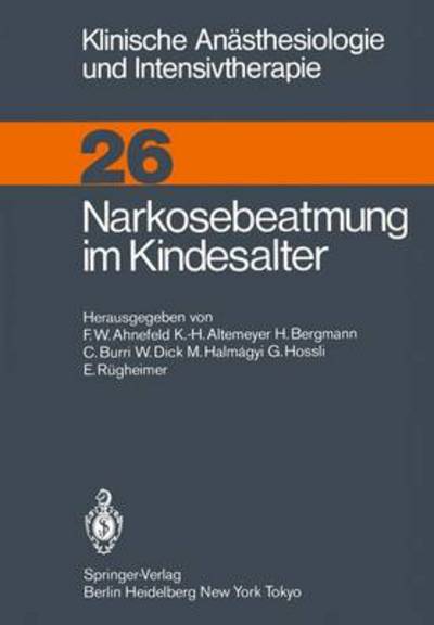 Narkosebeatmung Im Kindesalter - Klinische Anasthesiologie Und Intensivtherapie - F W Ahnefeld - Bücher - Springer-Verlag Berlin and Heidelberg Gm - 9783540124931 - 1. Mai 1983