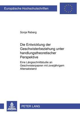 Cover for Sonja Reberg · Die Entwicklung Der Geschwisterbeziehung Unter Handlungstheoretischer Perspektive: Eine Laengsschnittstudie an Geschwisterpaaren Mit Zweijaehrigem Altersabstand - Europaeische Hochschulschriften / European University Studie (Paperback Book) [German edition] (2001)