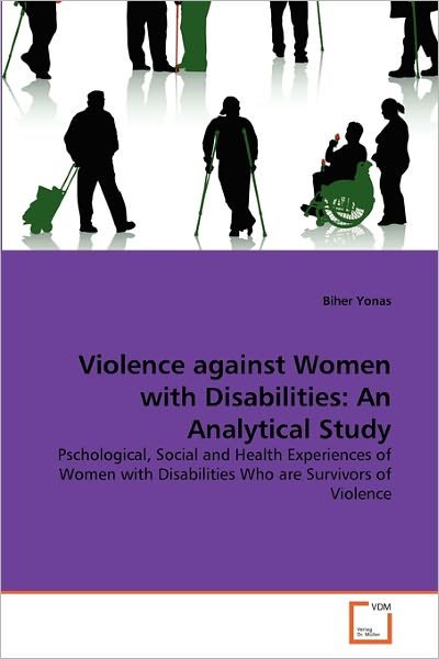 Cover for Biher Yonas · Violence Against Women with Disabilities: an Analytical Study: Pschological, Social and Health Experiences of Women with Disabilities Who Are Survivors of Violence (Paperback Book) (2011)