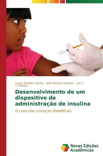 Cover for Isa C. T. Santos · Desenvolvimento De Um Dispositivo De Administração De Insulina: O Caso Das Crianças Diabéticas (Paperback Book) [Portuguese edition] (2014)
