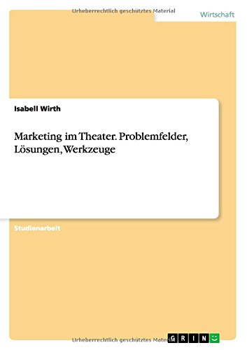 Cover for Isabell Wirth · Marketing im Theater. Problemfelder, Loesungen, Werkzeuge (Paperback Book) [German edition] (2011)