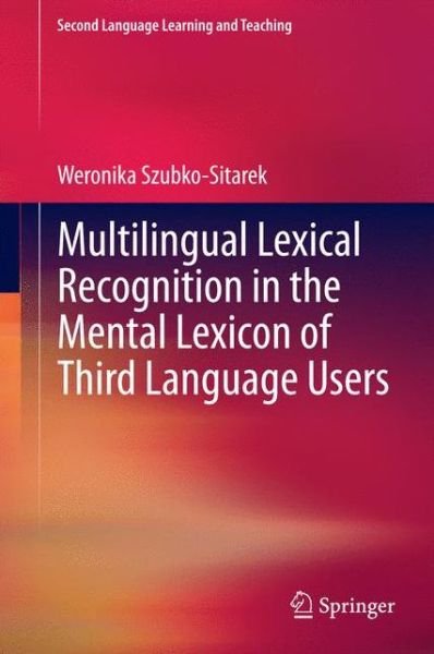Cover for Weronika Szubko-Sitarek · Multilingual Lexical Recognition in the Mental Lexicon of Third Language Users - Second Language Learning and Teaching (Hardcover bog) [2015 edition] (2014)