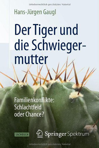 Cover for Hans-Jurgen Gaugl · Der Tiger und die Schwiegermutter: Familienkonflikte: Schlachtfeld oder Chance? (Paperback Book) [German, 2013 edition] (2013)