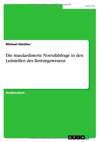 Die Standardisierte Notrufabfrage in den Leitstellen Des Rettungswesens - Michael Gunther - Books - GRIN Verlag - 9783656351931 - January 16, 2013