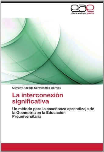 Cover for Osmany Alfredo Carmenates Barrios · La Interconexión Significativa: Un Método Para La Enseñanza Aprendizaje De La Geometría en La Educación Preuniversitaria (Paperback Bog) [Spanish edition] (2012)